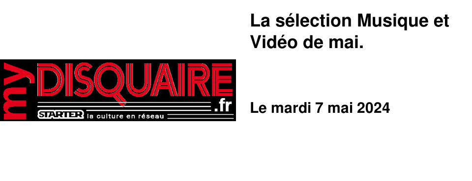 La s�lection Musique et Vid�o de mai.