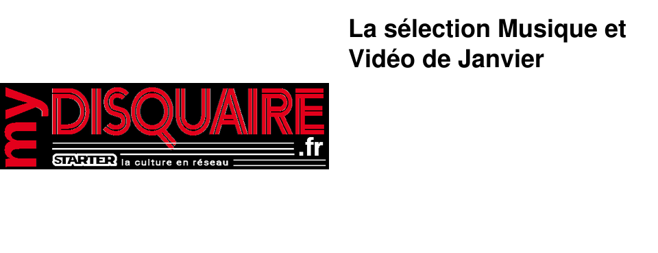 La s�lection Musique et Vid�o de Janvier