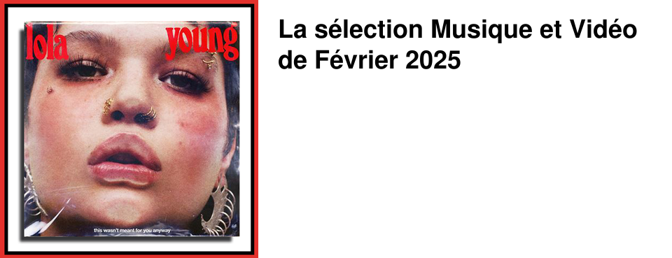 La s�lection Musique et Vid�o de F�vrier 2025